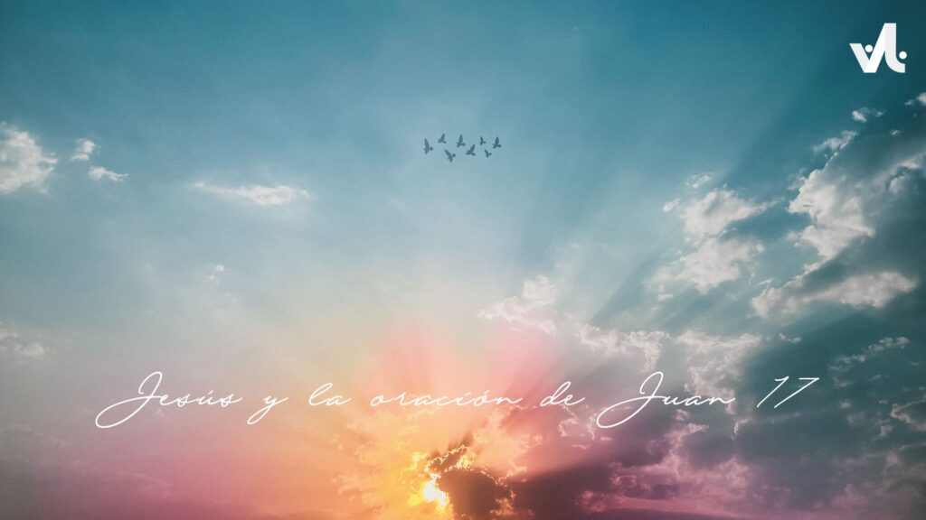 Jesús y la Oración de Juan 17