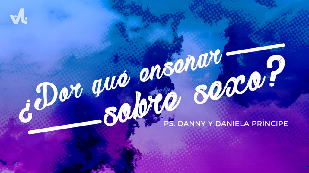 ¿Por qué Enseñar sobre Sexo?