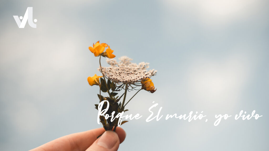 Porque Él Murió, Yo Vivo