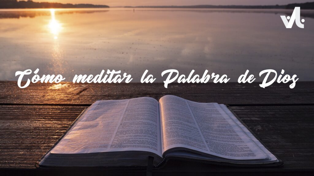 Cómo Meditar la Palabra de Dios