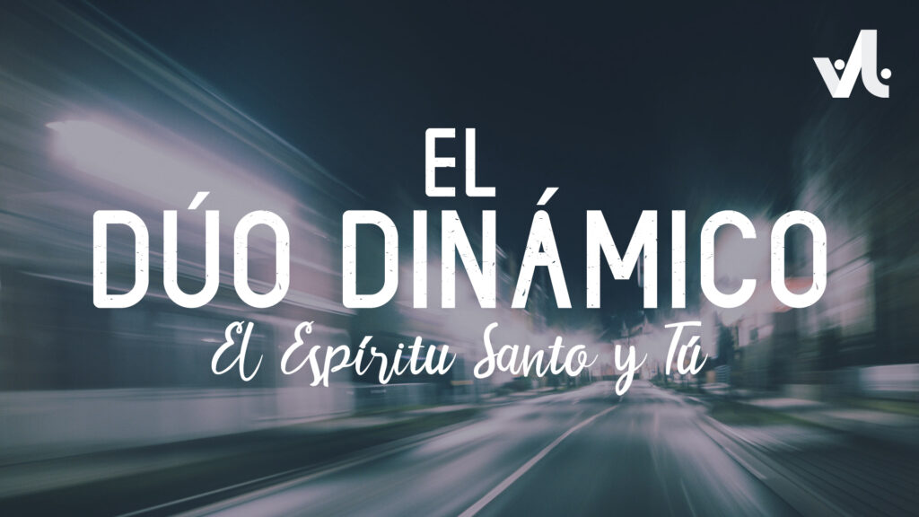 El Dúo Dinámico: El Espíritu Santo y Tú