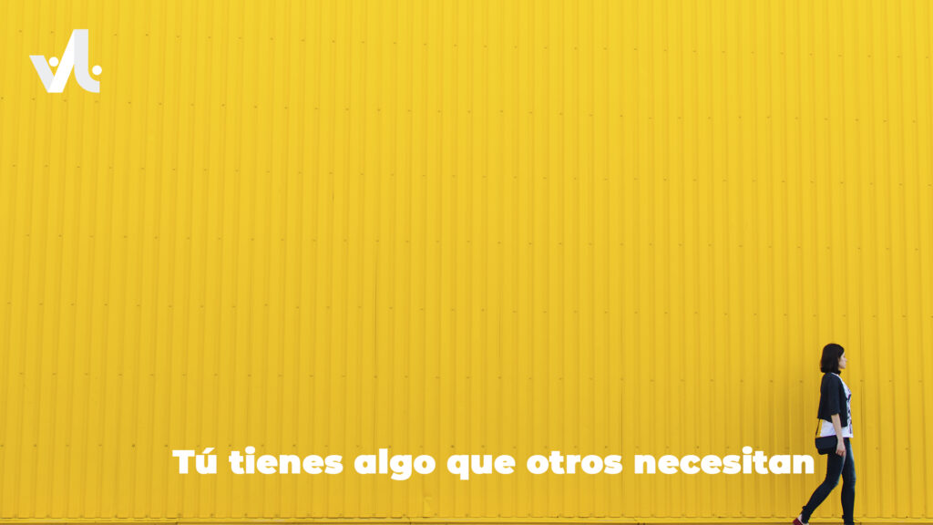 Tú tienes algo que Otros Necesitan