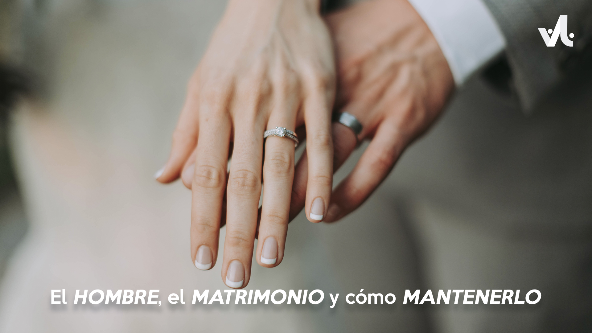 El Hombre, el Matrimonio y cómo Mantenerlo