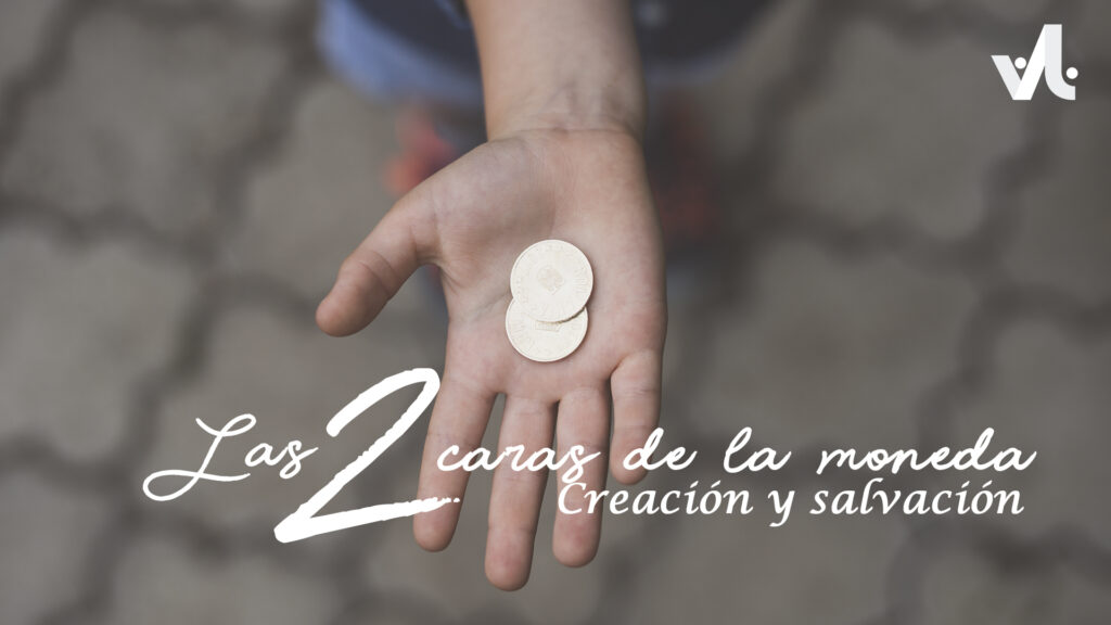 Las dos Caras de la Moneda: Creación y Salvación