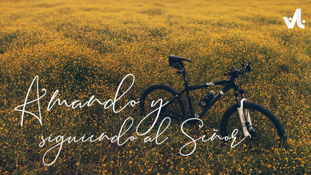Amando y Siguiendo al Señor