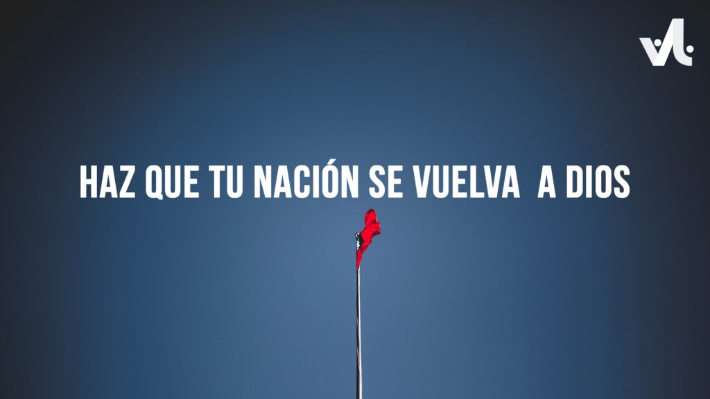 Haz que tu Nación se Vuelva a Dios