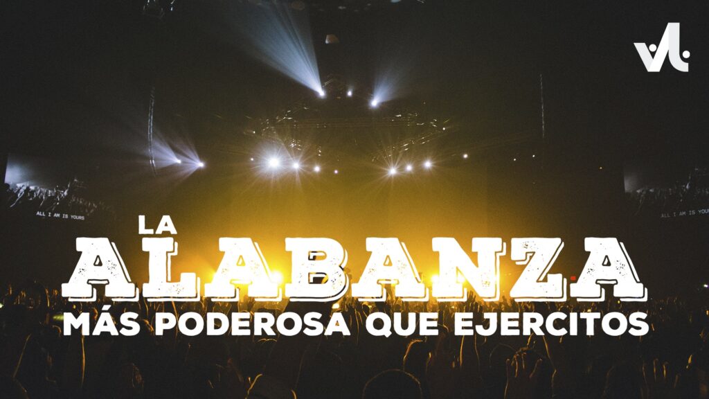 La Alabanza: Más Poderosa que Ejércitos