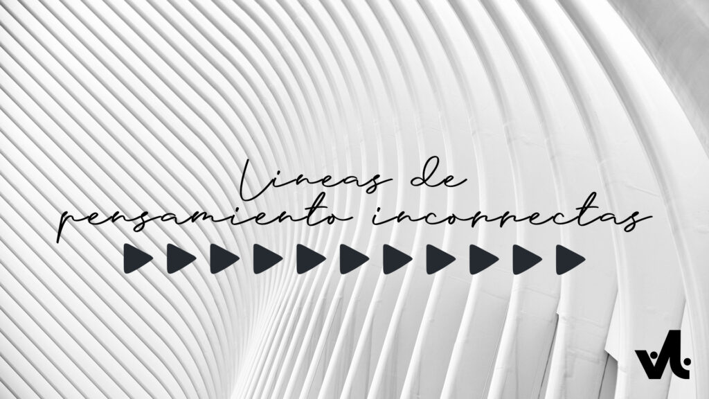 Líneas de Pensamiento Incorrectas
