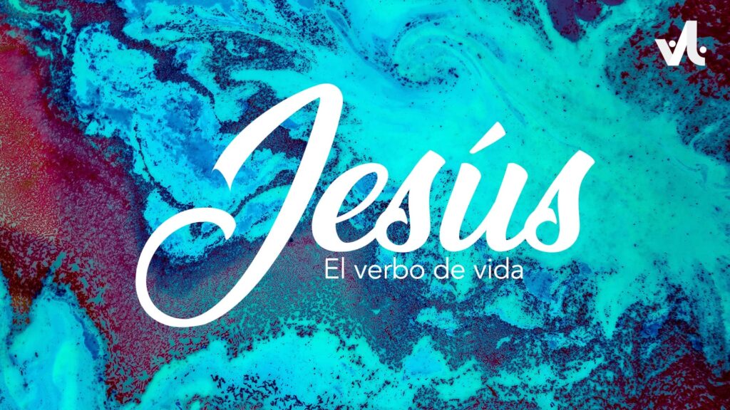 Jesús: El Verbo de Vida