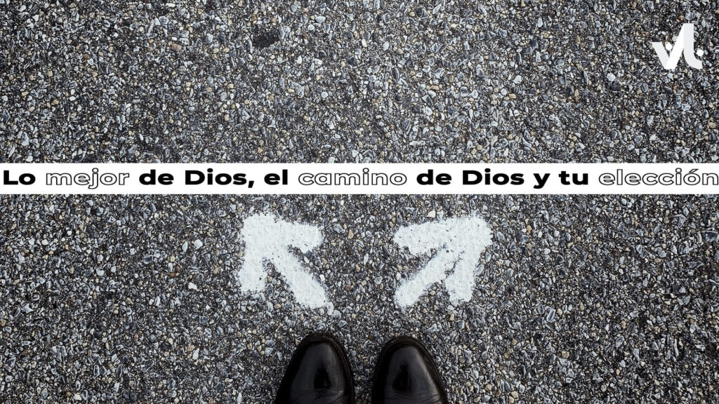 Lo Mejor de Dios, el Camino de Dios y tu Elección