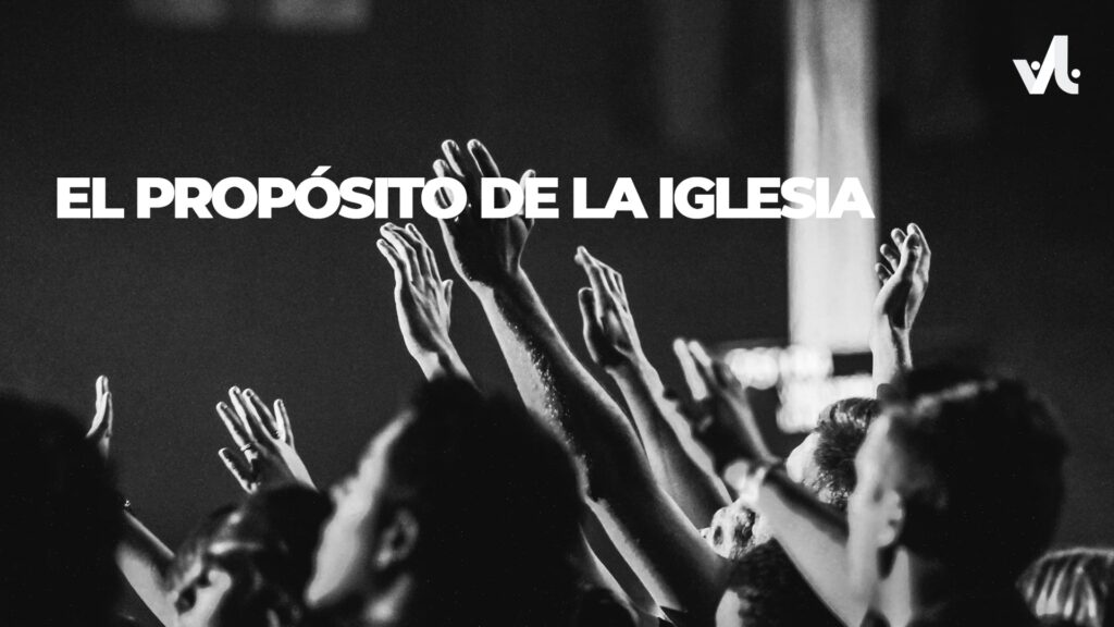 El Propósito de la Iglesia