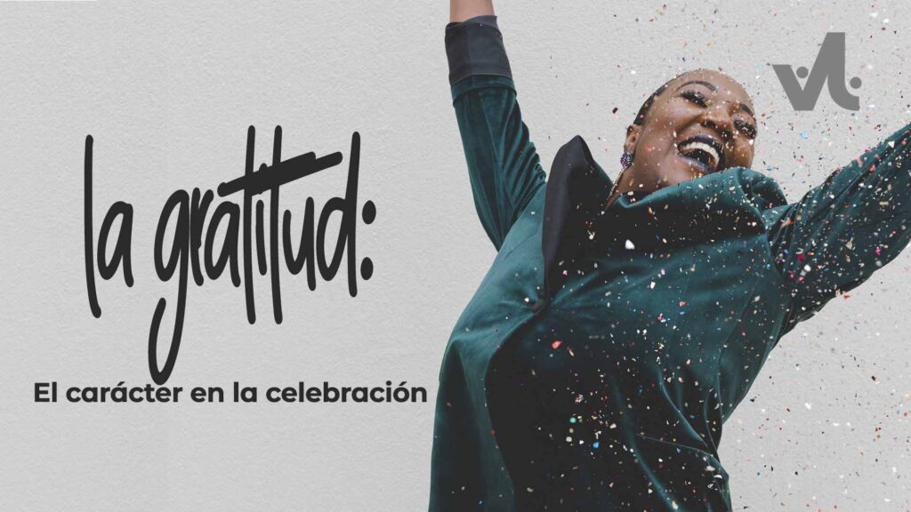La Gratitud: El Carácter en la Celebración