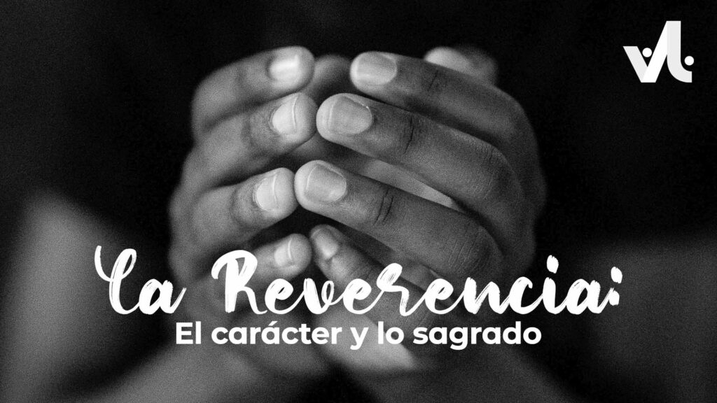 La Reverencia: El Carácter y lo Sagrado