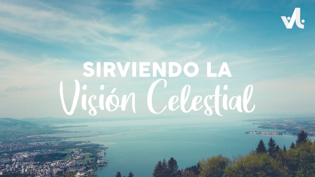 Sirviendo la Visión Celestial