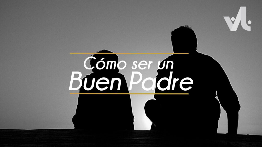Cómo ser un Buen Padre