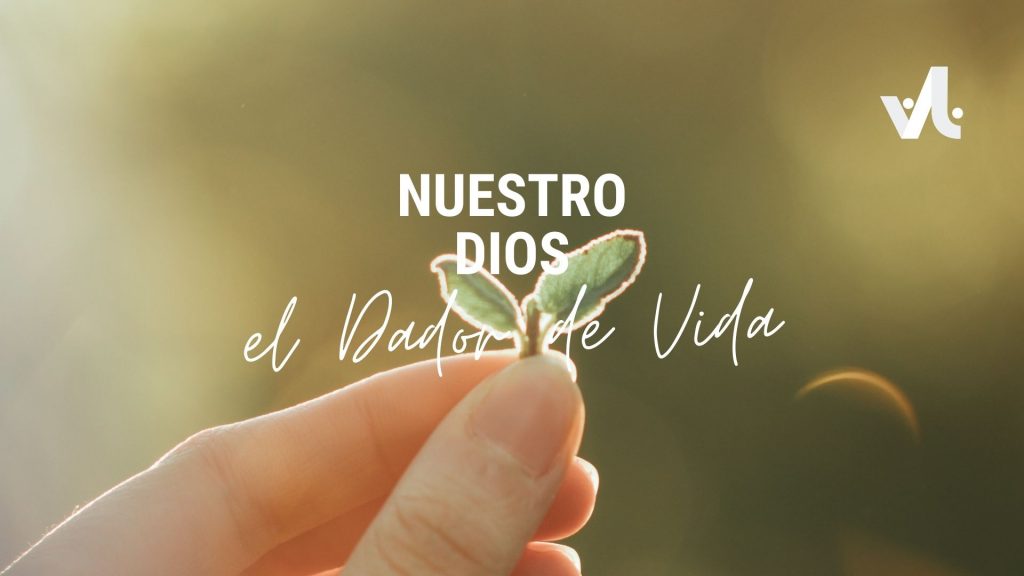 Nuestro Dios, el Dador de Vida