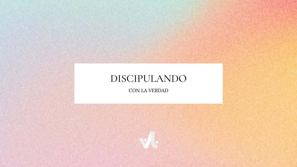 Discipulando con la Verdad