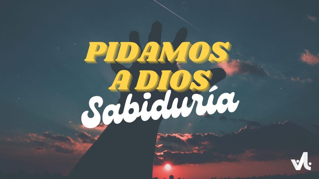 Pidamos a Dios Sabiduría