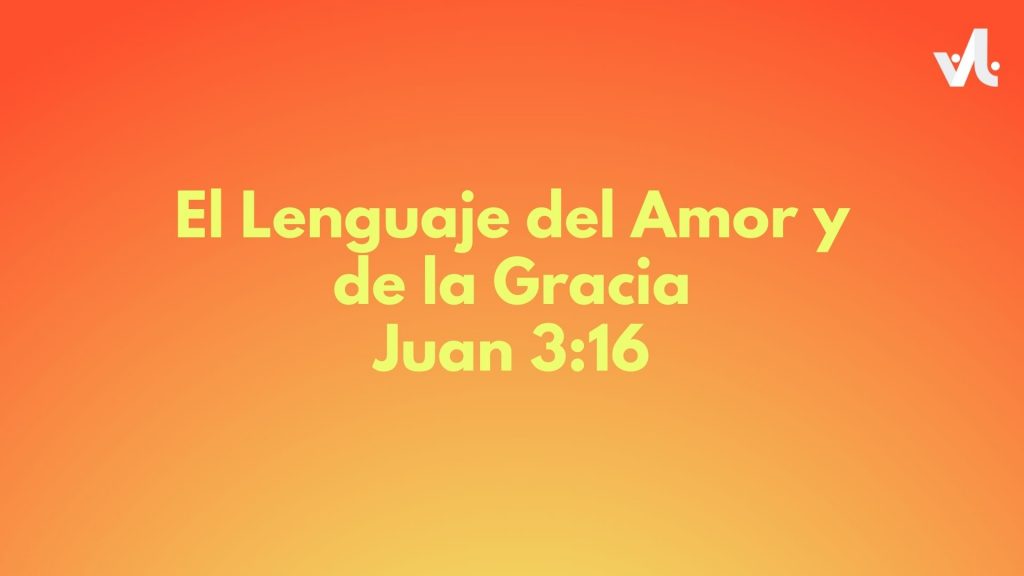 El Lenguaje del Amor y de la Gracia: Juan 3:16