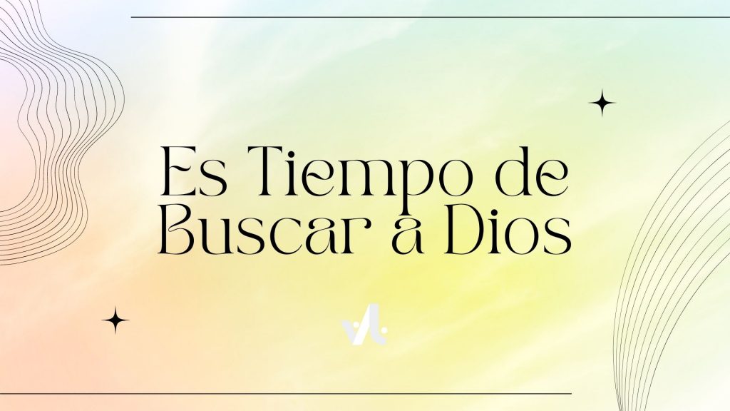 Es Tiempo de Buscar a Dios