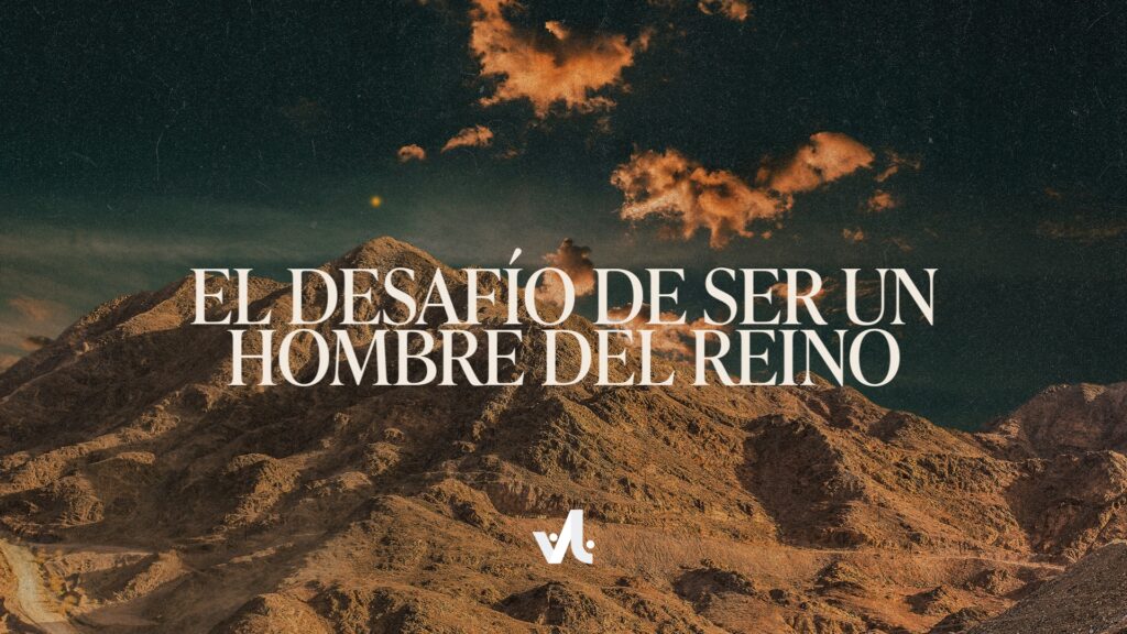 El Desafío de Ser un Hombre del Reino